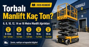 Torbalı manlift kaç ton? 6, 8, 10, 12, 14 ve 16 metre makaslı platform ağırlıkları